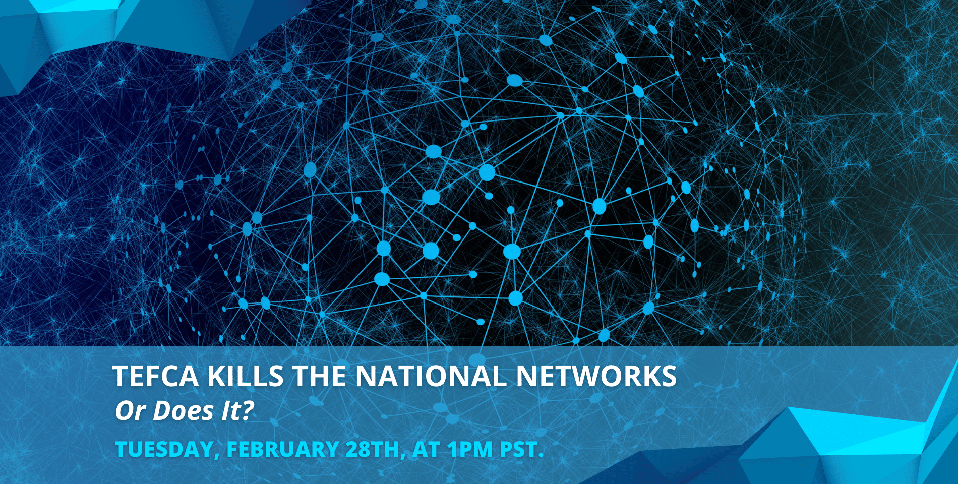 Upcoming Webinar: TEFCA Kills the National Networks… Or Does it?