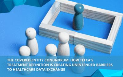 The Covered Entity Conundrum: How TEFCA’s Treatment Definition is Creating Unintended Barriers to Healthcare Data Exchange