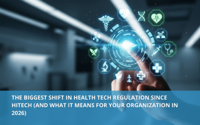 The Biggest Shift in Health Tech Regulation Since HITECH (And What It Means for Your Organization in 2026)